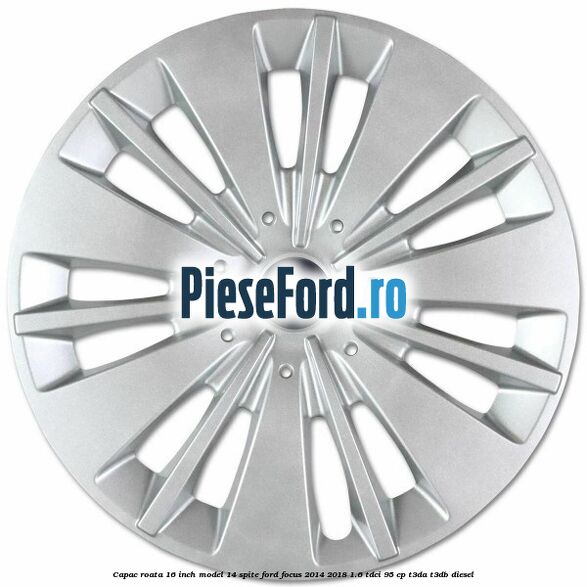 Capac roata 16 inch model 14 spite Ford Focus 2014-2018 1.6 TDCi 95 cp T3DA, T3DB diesel