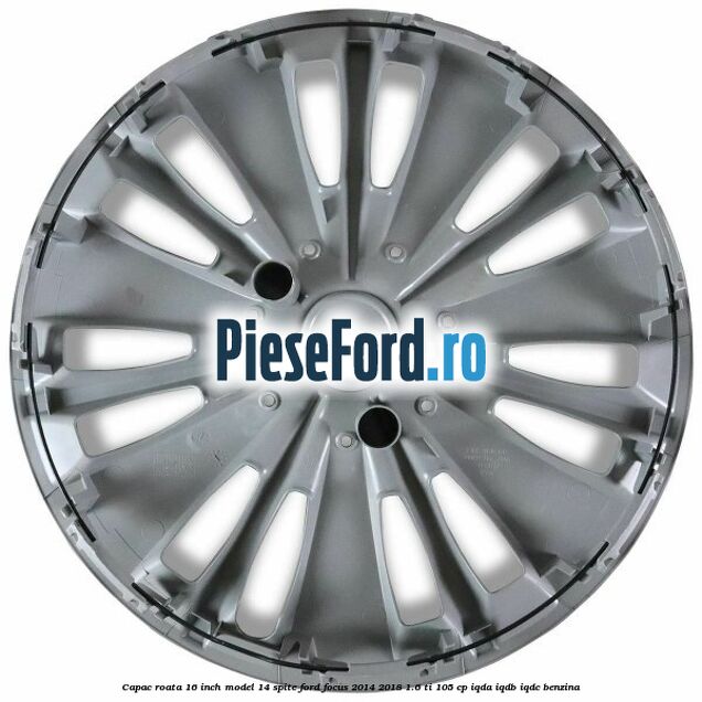 Capac roata 16 inch model 14 spite Ford Focus 2014-2018 1.6 Ti 105 cp Capac roata 16 inch model 14 spite Ford Focus 2014-2018 1.6 Ti 105 cp IQDA, IQDB, IQDC benzina
