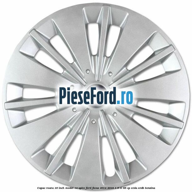 Capac roata 16 inch model 14 spite Ford Focus 2014-2018 1.6 Ti 85 cp XTDA, XTDB benzina