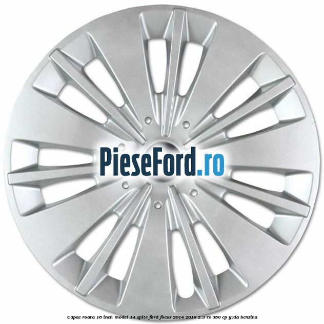 Capac roata 16 inch model 14 spite Ford Focus 2014-2018 2.3 RS 350 cp YVDA benzina