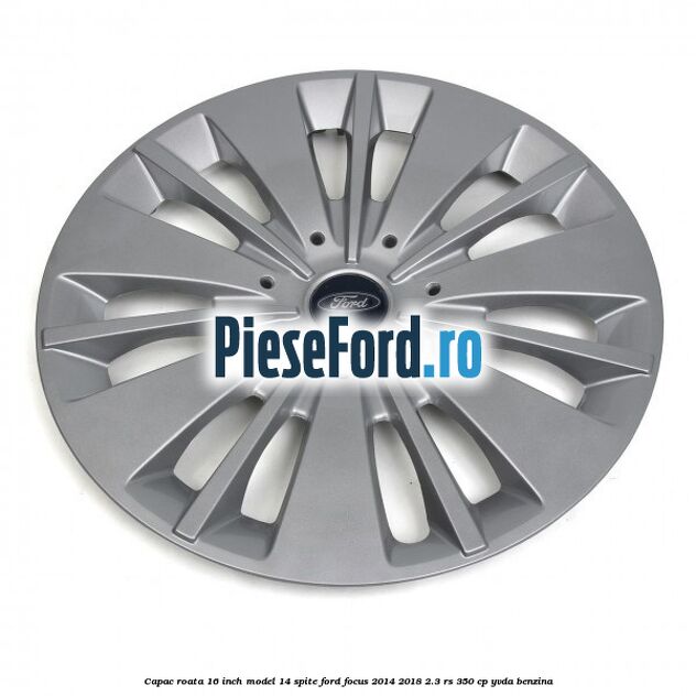 Capac roata 16 inch model 14 spite Ford Focus 2014-2018 2.3 RS 350 cp YVDA benzina