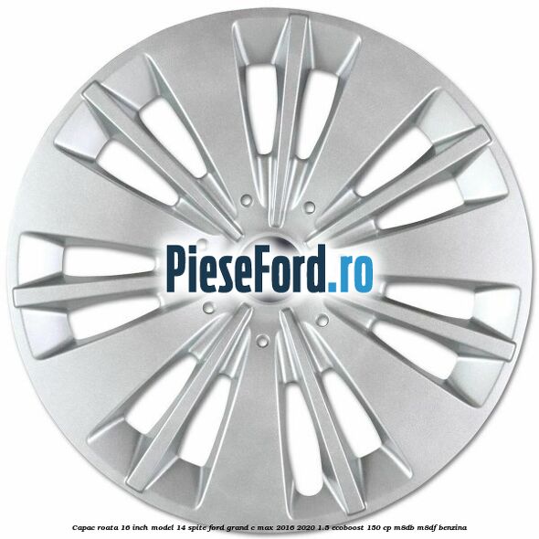 Capac roata 16 inch model 14 spite Ford Grand C-Max 2016-2020 1.5 EcoBoost 150 cp M8DB, M8DF benzina
