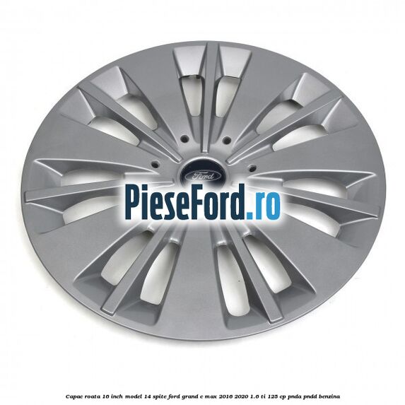 Capac roata 16 inch model 14 spite Ford Grand C-Max 2016-2020 1.6 Ti 125 cp PNDA, PNDD benzina