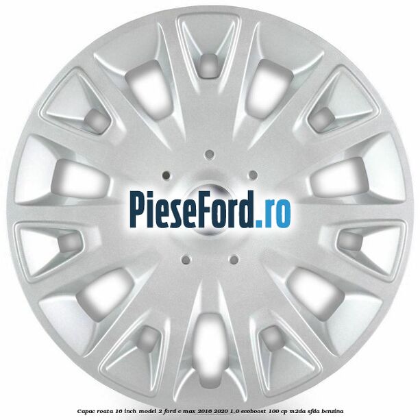 Capac roata 16 inch model 2 Ford C-Max 2016-2020 1.0 EcoBoost 100 cp Capac roata 16 inch model 2 Ford C-Max 2016-2020 1.0 EcoBoost 100 cp M2DA, SFDA benzina