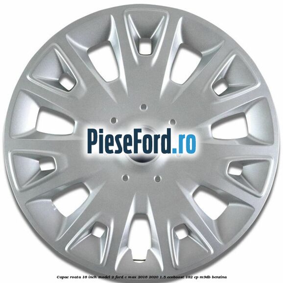 Capac roata 16 inch model 2 Ford C-Max 2016-2020 1.5 EcoBoost 182 cp M9DB benzina