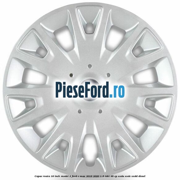 Capac roata 16 inch model 2 Ford C-Max 2016-2020 1.5 TDCi 95 cp XXDA, XXDC, XXDD diesel