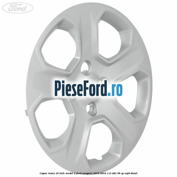 Capac roata 16 inch model 2 Ford EcoSport 2013-2018 1.5 TDCi 95 cp XVJD diesel