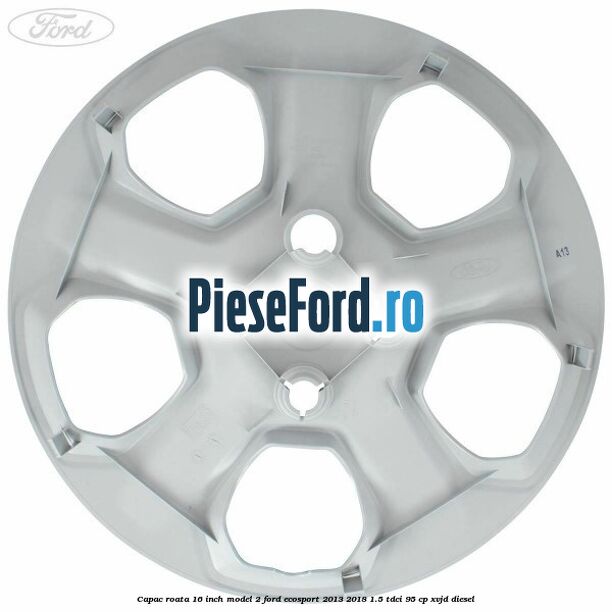 Capac roata 16 inch model 2 Ford EcoSport 2013-2018 1.5 TDCi 95 cp XVJD diesel