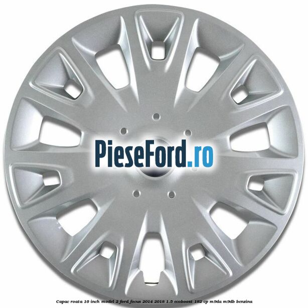 Capac roata 16 inch model 2 Ford Focus 2014-2018 1.5 EcoBoost 182 cp M9DA, M9DB benzina