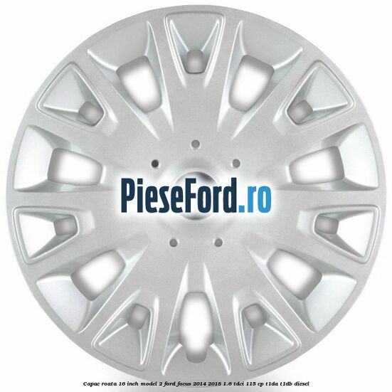 Capac roata 16 inch model 2 Ford Focus 2014-2018 1.6 TDCi 115 cp T1DA, T1DB diesel