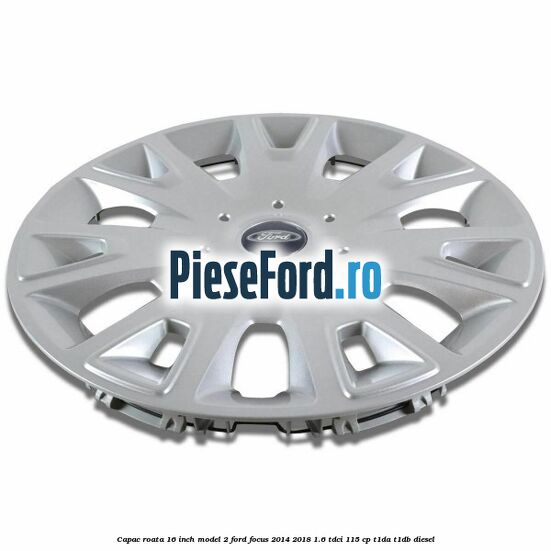 Capac roata 16 inch model 2 Ford Focus 2014-2018 1.6 TDCi 115 cp T1DA, T1DB diesel