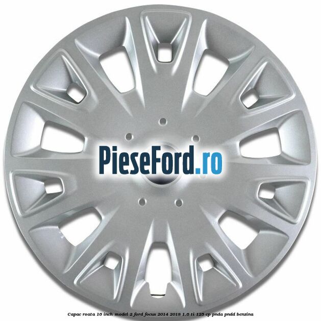 Capac roata 16 inch model 2 Ford Focus 2014-2018 1.6 Ti 125 cp PNDA, PNDD benzina