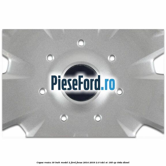 Capac roata 16 inch model 2 Ford Focus 2014-2018 2.0 TDCi ST 185 cp T8DA diesel