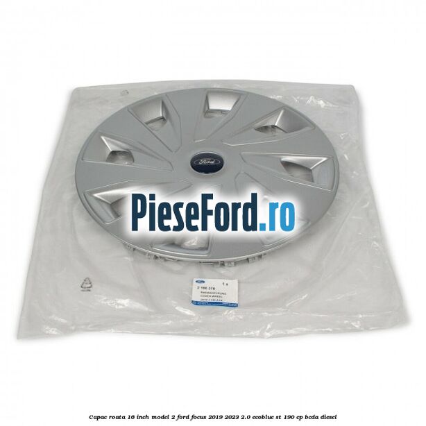 Capac roata 16 inch model 2 Ford Focus 2019-2023 2.0 EcoBlue ST 190 cp BCDA diesel