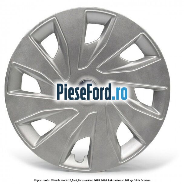 Capac roata 16 inch model 2 Ford Focus Active 2019-2023 1.0 EcoBoost 101 cp B3DA benzina