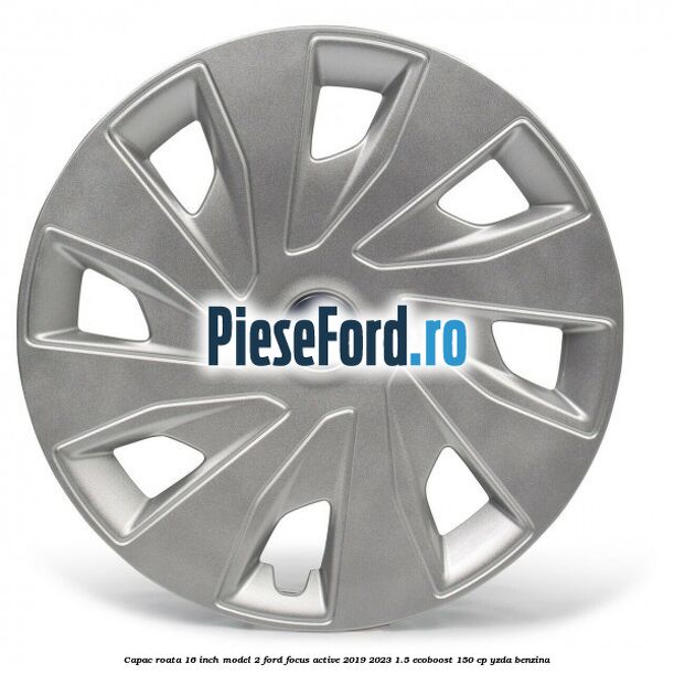 Capac roata 16 inch model 2 Ford Focus Active 2019-2023 1.5 EcoBoost 150 cp YZDA benzina