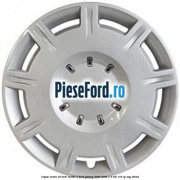 Capac roata 16 inch model 2 Ford Galaxy 2000-2006 1.9 TDI 115 cp AUY diesel
