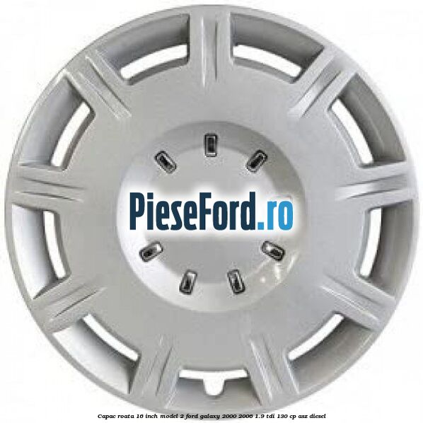 Capac roata 16 inch model 2 Ford Galaxy 2000-2006 1.9 TDI 130 cp ASZ diesel