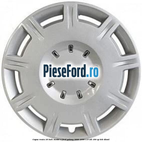 Capac roata 16 inch model 2 Ford Galaxy 2000-2006 1.9 TDI 150 cp BTB diesel
