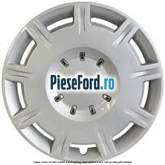 Capac roata 16 inch model 2 Ford Galaxy 2000-2006 2.3 4x4 145 cp E5SA, Y5B benzina