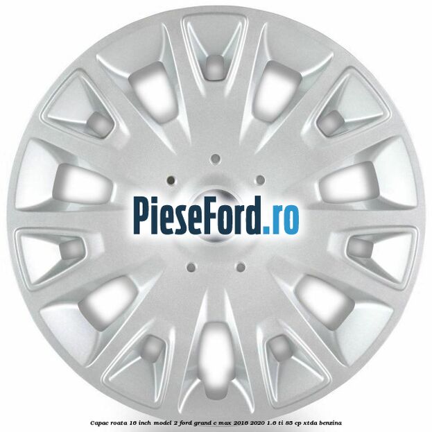 Capac roata 16 inch model 2 Ford Grand C-Max 2016-2020 1.6 Ti 85 cp XTDA benzina