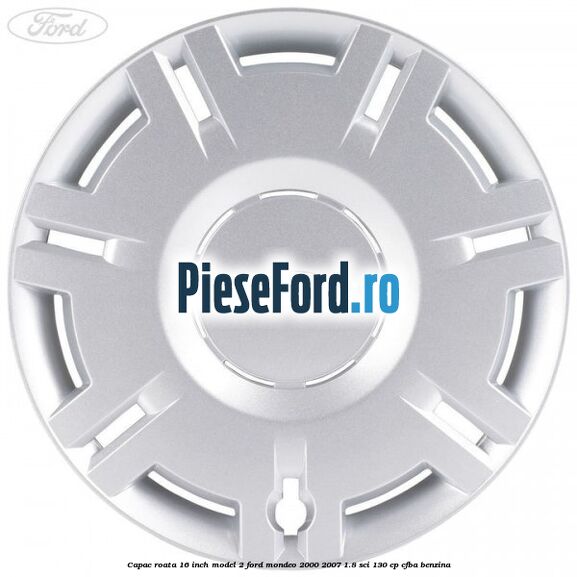 Capac roata 16 inch model 2 Ford Mondeo 2000-2007 1.8 SCi 130 cp CFBA benzina