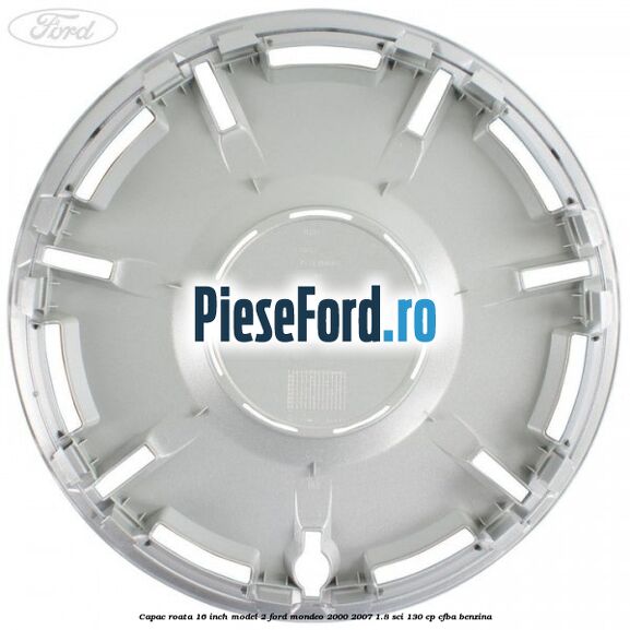 Capac roata 16 inch model 2 Ford Mondeo 2000-2007 1.8 SCi 130 cp CFBA benzina