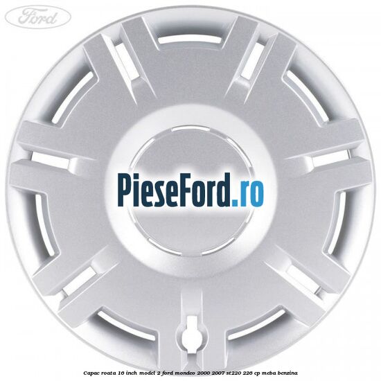 Capac roata 16 inch model 2 Ford Mondeo 2000-2007 ST220 226 cp Capac roata 16 inch model 2 Ford Mondeo 2000-2007 ST220 226 cp MEBA benzina