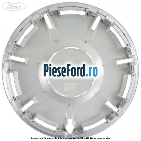 Capac roata 16 inch model 2 Ford Mondeo 2000-2007 ST220 226 cp Capac roata 16 inch model 2 Ford Mondeo 2000-2007 ST220 226 cp MEBA benzina