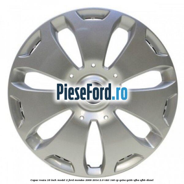 Capac roata 16 inch model 2 Ford Mondeo 2008-2014 2.0 TDCi 140 cp QXBA, QXBB, UFBA, UFBB diesel