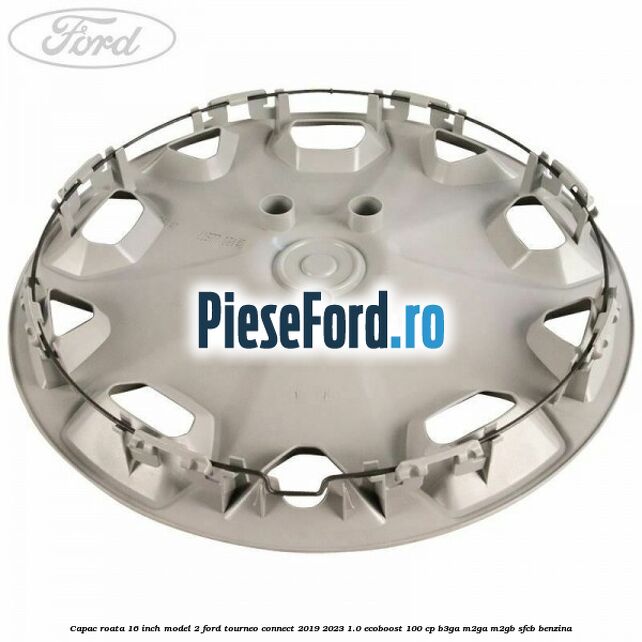 Capac roata 16 inch model 2 Ford Tourneo Connect 2019-2023 1.0 EcoBoost 100 cp B3GA, M2GA, M2GB, SFCB benzina