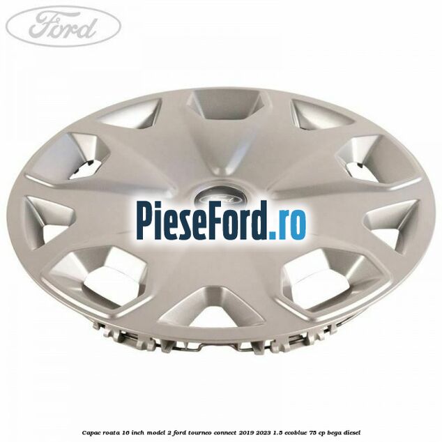 Capac roata 16 inch model 2 Ford Tourneo Connect 2019-2023 1.5 EcoBlue 75 cp BEGA diesel