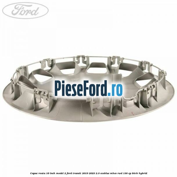 Capac roata 16 inch model 2 Ford Transit 2019-2023 2.0 EcoBlue mHEV RWD 130 cp BKRB Hybrid