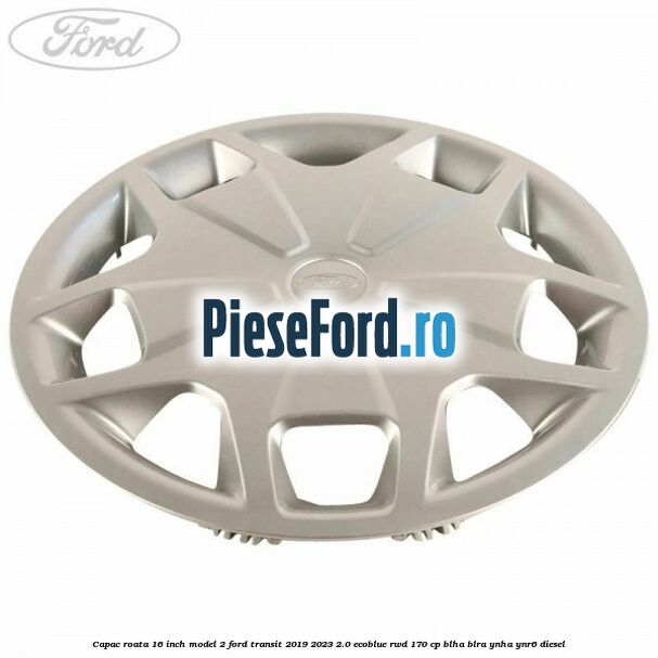 Capac roata 16 inch model 2 Ford Transit 2019-2023 2.0 EcoBlue RWD 170 cp BLHA, BLRA, YNHA, YNR6 diesel