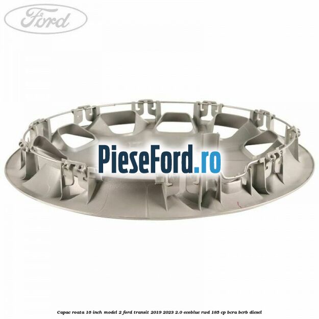 Capac roata 16 inch model 2 Ford Transit 2019-2023 2.0 EcoBlue RWD 185 cp BCRA, BCRB diesel