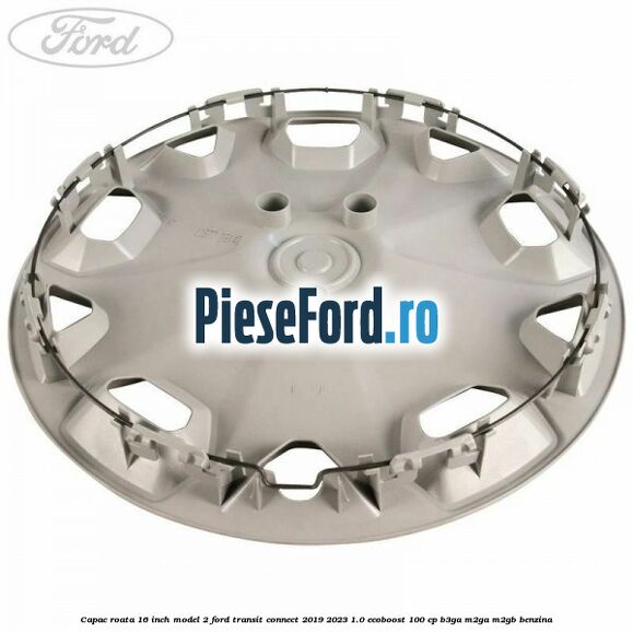 Capac roata 16 inch model 2 Ford Transit Connect 2019-2023 1.0 EcoBoost 100 cp B3GA, M2GA, M2GB benzina