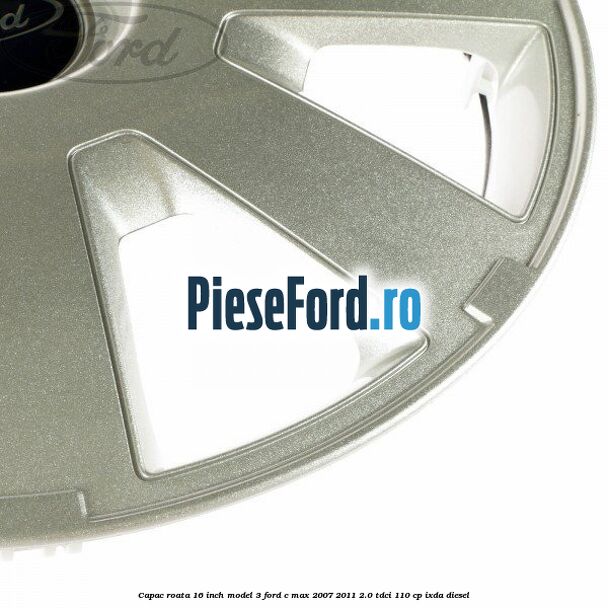 Capac roata 16 inch model 3 Ford C-Max 2007-2011 2.0 TDCi 110 cp IXDA diesel
