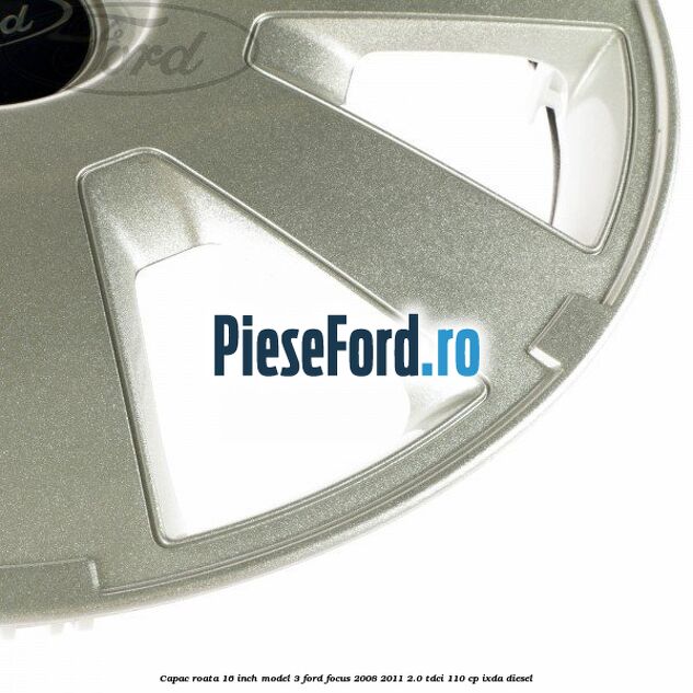 Capac roata 16 inch model 3 Ford Focus 2008-2011 2.0 TDCi 110 cp Capac roata 16 inch model 3 Ford Focus 2008-2011 2.0 TDCi 110 cp IXDA diesel