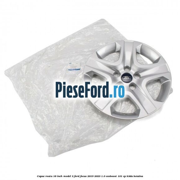 Capac roata 16 inch model 3 Ford Focus 2019-2023 1.0 EcoBoost 101 cp B3DA benzina