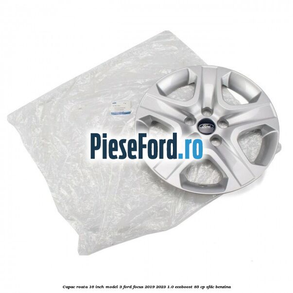 Capac roata 16 inch model 3 Ford Focus 2019-2023 1.0 EcoBoost 85 cp SFDC benzina