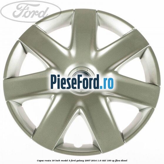 Capac roata 16 inch model 3 Ford Galaxy 2007-2014 1.8 TDCi 100 cp FFWA diesel