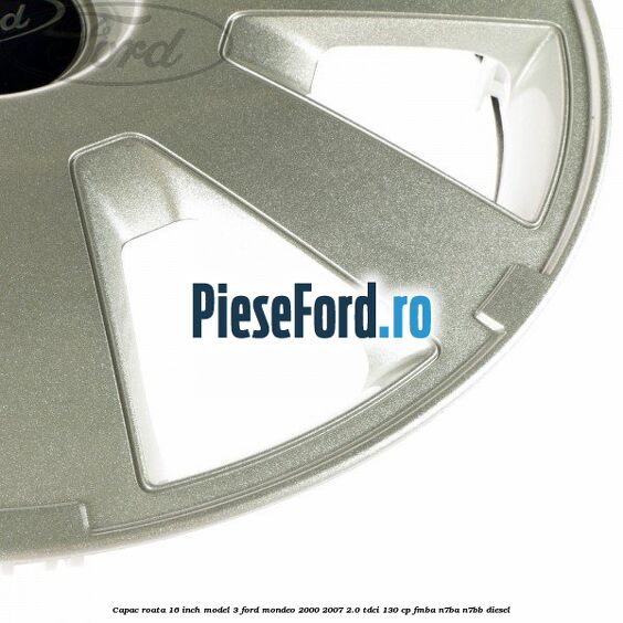 Capac roata 16 inch model 3 Ford Mondeo 2000-2007 2.0 TDCi 130 cp FMBA, N7BA, N7BB diesel