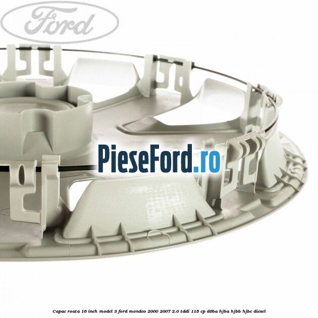 Capac roata 16 inch model 3 Ford Mondeo 2000-2007 2.0 TDDI 115 cp D6BA, HJBA, HJBB, HJBC diesel