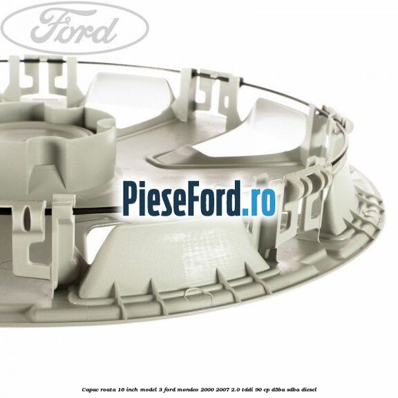 Capac roata 16 inch model 3 Ford Mondeo 2000-2007 2.0 TDDI 90 cp D5BA, SDBA diesel