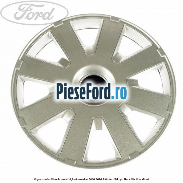 Capac roata 16 inch model 3 Ford Mondeo 2008-2014 1.6 TDCi 115 cp T1BA, T1BB, T1BC diesel