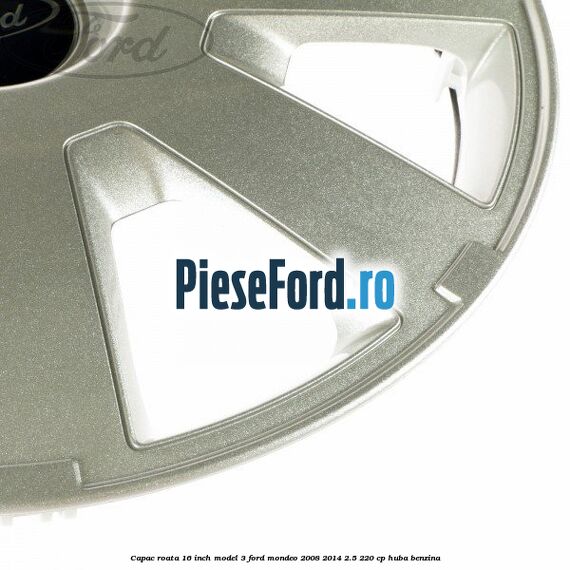 Capac roata 16 inch model 3 Ford Mondeo 2008-2014 2.5 220 cp HUBA benzina