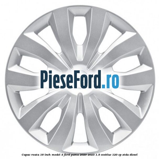 Capac roata 16 inch model 3 Ford Puma 2020-2023 1.5 EcoBlue 120 cp ZTDA diesel