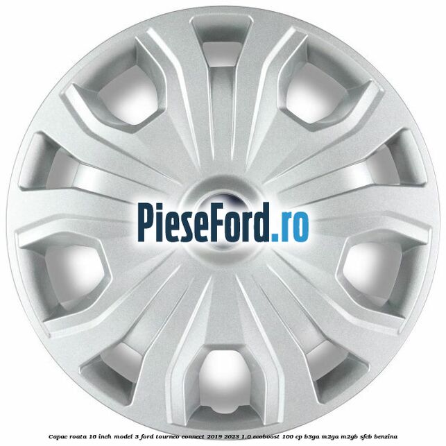 Capac roata 16 inch model 3 Ford Tourneo Connect 2019-2023 1.0 EcoBoost 100 cp B3GA, M2GA, M2GB, SFCB benzina