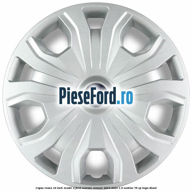 Capac roata 16 inch model 3 Ford Tourneo Connect 2019-2023 1.5 EcoBlue 75 cp Capac roata 16 inch model 3 Ford Tourneo Connect 2019-2023 1.5 EcoBlue 75 cp BEGA diesel