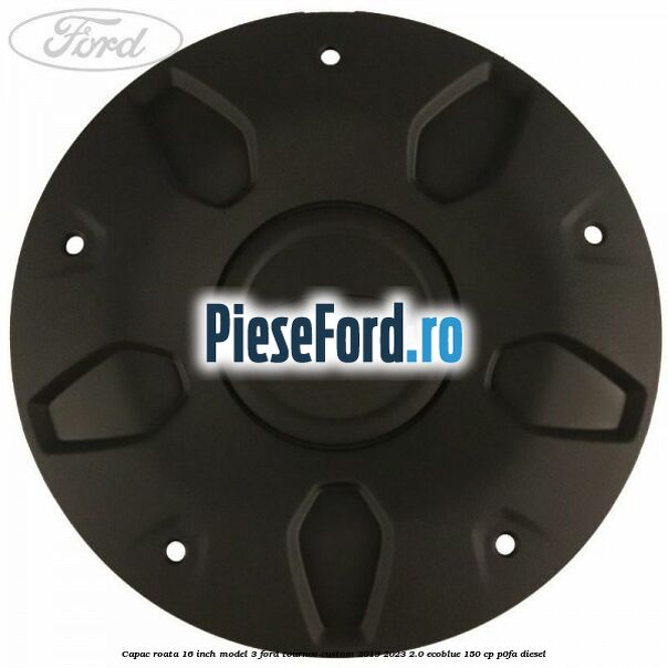 Capac roata 16 inch model 3 Ford Tourneo Custom 2019-2023 2.0 EcoBlue 150 cp P0FA diesel